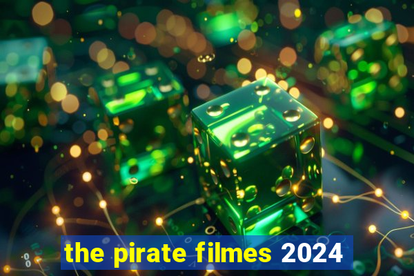 the pirate filmes 2024